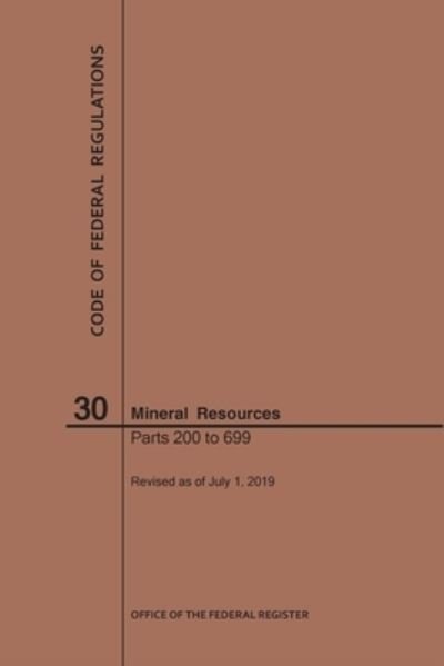 Cover for Nara · Code of Federal Regulations Title 30, Mineral Resources, Parts 200-699, 2019 - Code of Federal Regulations (Pocketbok) [2019th 2019 edition] (2019)