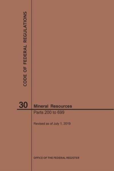 Code of Federal Regulations Title 30, Mineral Resources, Parts 200-699, 2019 - Code of Federal Regulations - Nara - Books - Claitor's Pub Division - 9781640246096 - July 1, 2019