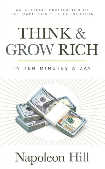 Cover for Napoleon Hill · Think and Grow Rich: In 10 Minutes a Day - Official Publication of the Napoleon Hill Foundation (Pocketbok) (2020)