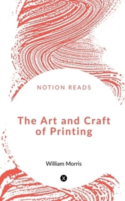 The Art and Craft of Printing - William Morris - Kirjat - Notion Press, Inc. - 9781648998096 - sunnuntai 31. toukokuuta 2020