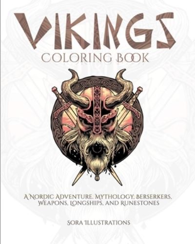 Cover for Sora Illustrations · Vikings Coloring Book: A Nordic Adventure. Mythology, Bersekers, Weapons, Longships, and Runestones (Pocketbok) (2020)