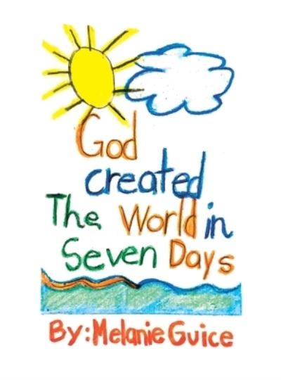 Cover for Melanie Guice · God Created the World in Seven Days (Book) (2021)