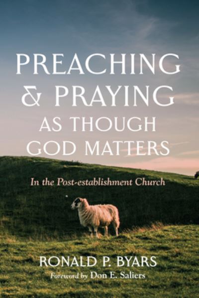 Cover for Ronald P. Byars · Preaching and Praying As Though God Matters (Book) (2022)