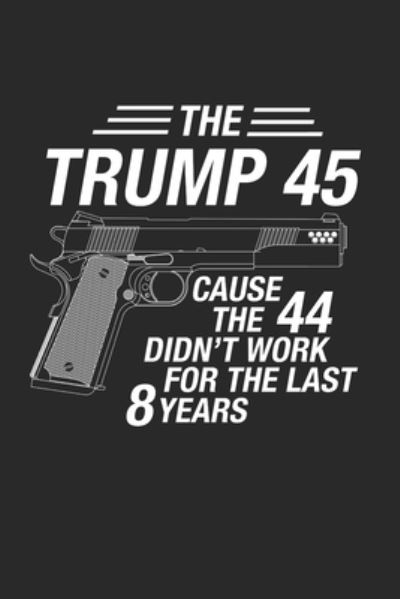 Cover for Alex Jackson · The Trump 45 Cause the 44 didn't work for the last 8 years (Paperback Book) (2019)