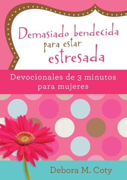 Demasiado Bendecida Para Estar Estresada -  - Books - Barbour Publishing - 9781683225096 - June 1, 2018