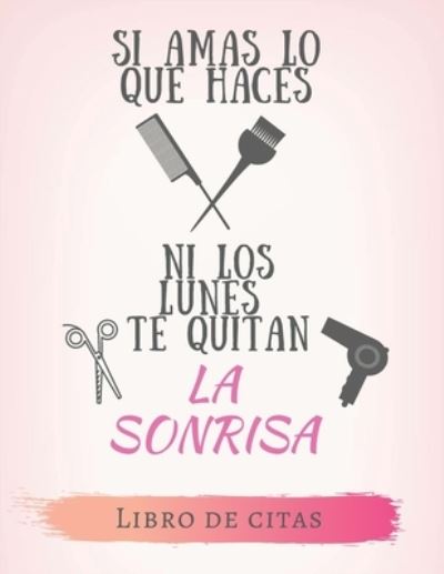 Cover for Casa Vera Beauty Journals · Si amas lo que haces ni los lunes te quitan la sonrisa Libro de Citas (Pocketbok) (2019)