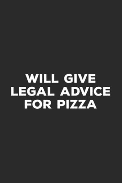 Will Give Legal Advice For Pizza - Lawyer Life Notebooks - Books - Independently Published - 9781696997096 - October 2, 2019