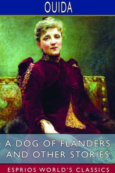 A Dog of Flanders and Other Stories (Esprios Classics) - Ouida - Livros - Blurb - 9781714666096 - 6 de maio de 2024