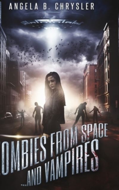 Cover for Angela B Chrysler · Zombies From Space, And Vampires (Hardcover Book) (2021)