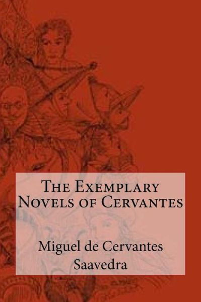 The Exemplary Novels of Cervantes - Miguel de Cervantes Saavedra - Bücher - Createspace Independent Publishing Platf - 9781717214096 - 20. April 2018