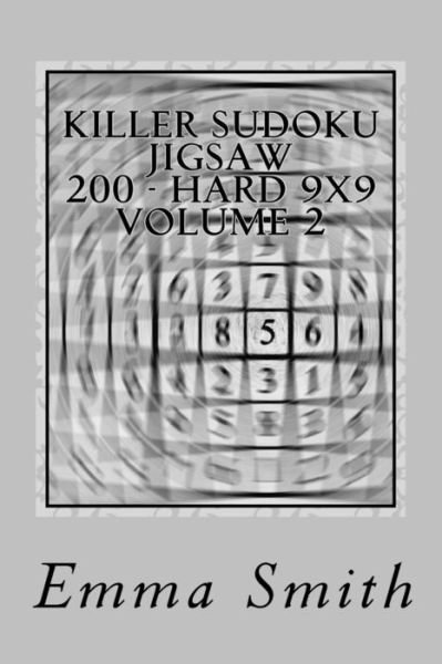 Killer Sudoku Jigsaw 200 - Hard 9x9 Volume 2 - Emma Smith - Livros - Createspace Independent Publishing Platf - 9781717230096 - 21 de abril de 2018