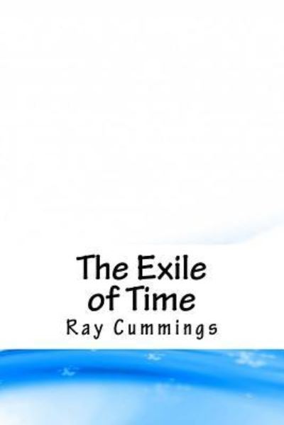 Cover for Ray Cummings · The Exile of Time (Pocketbok) (2018)