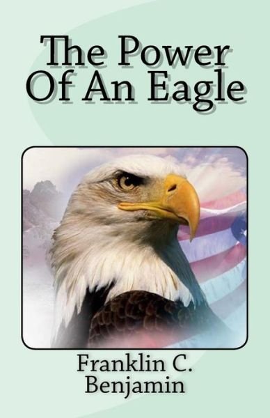 Franklin C Benjamin · The Power of an Eagle (Paperback Book) (2018)