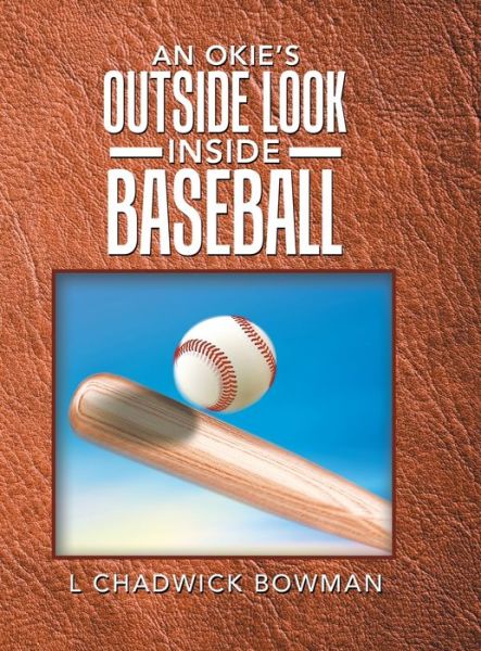 An Okie's Outside Look Inside Baseball - L Chadwick Bowman - Books - Authorhouse - 9781728344096 - February 3, 2020