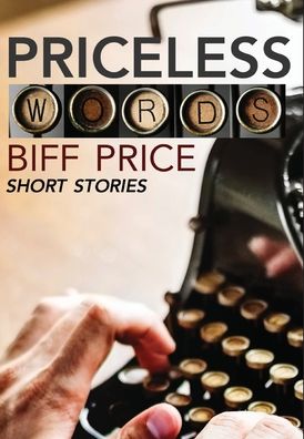 Cover for Biff Price · Priceless Words: A Collection of Short Stories (Hardcover Book) (2019)