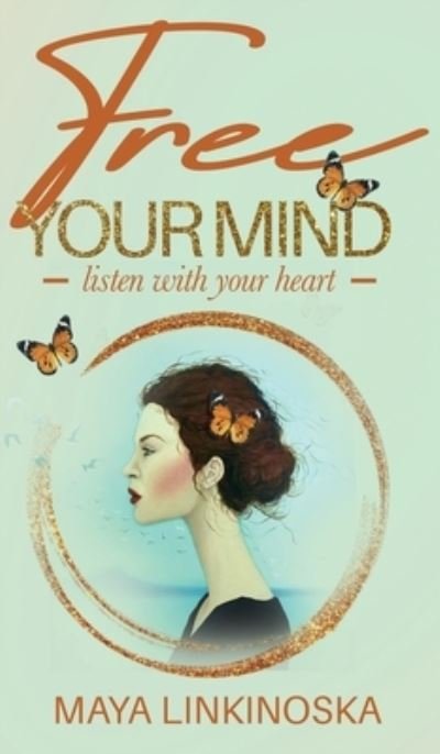 Cover for Maya Linkinoska · Free Your Mind, Listen with Your Heart (Hardcover bog) (2021)