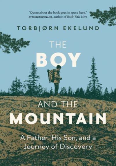 Torbjorn Ekelund · The Boy and the Mountain: A Father, His Son, and a Journey of Discovery (Hardcover Book) (2023)