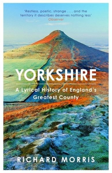 Cover for Richard Morris · Yorkshire: A lyrical history of England's greatest county (Paperback Bog) (2019)