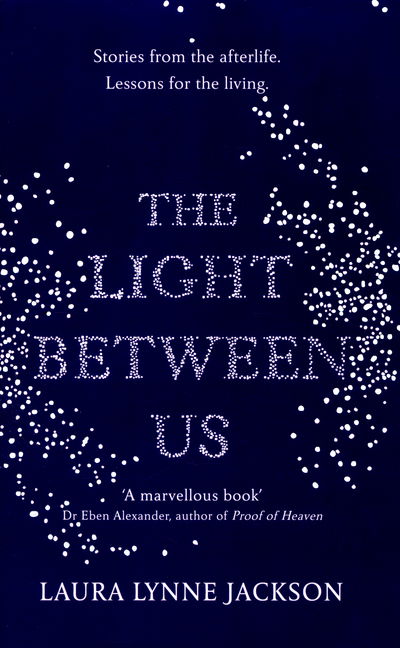 Cover for Laura Lynne Jackson · The Light Between Us: Lessons from Heaven That Teach Us to Live Better in the Here and Now (Hardcover Book) (2015)