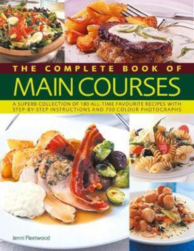 Cover for Jenni Fleetwood · Main Courses, Complete Book of: A superb collection of 180 all-time favourite recipes with step-by-step instructions and 750 colour photographs (Paperback Book) (2018)