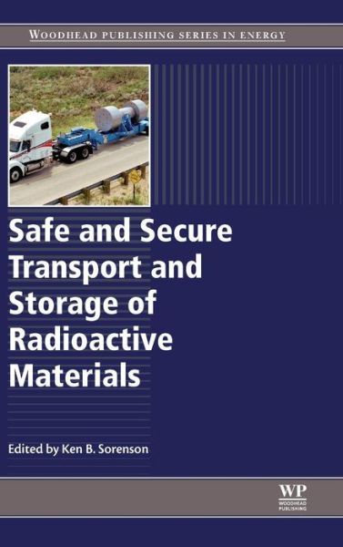 Cover for Ken Sorenson · Safe and Secure Transport and Storage of Radioactive Materials (Hardcover Book) (2015)