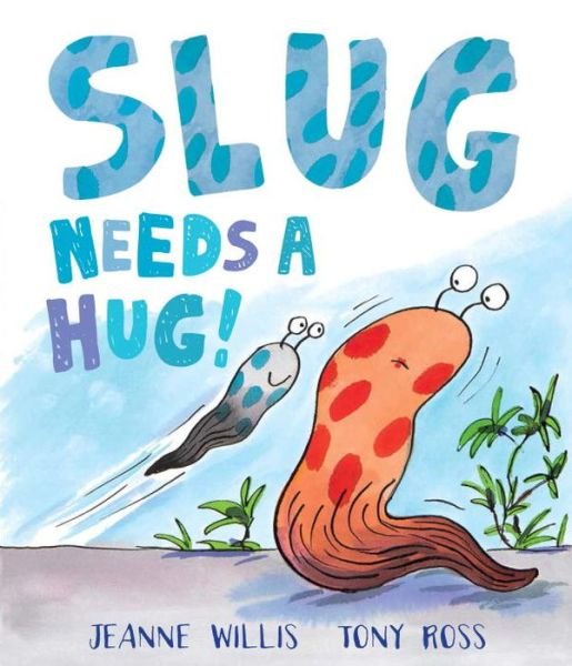 Slug Needs a Hug - Jeanne Willis - Kirjat - Andersen Press Ltd - 9781783442096 - torstai 7. huhtikuuta 2016