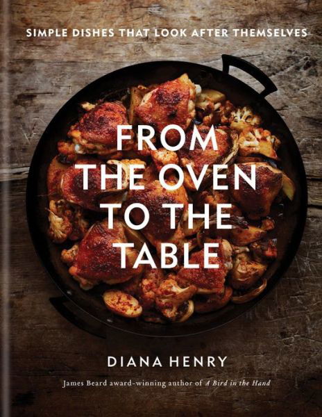 From the Oven to the Table - Diana Henry - Books - Octopus Publishing Group - 9781784726096 - October 1, 2019