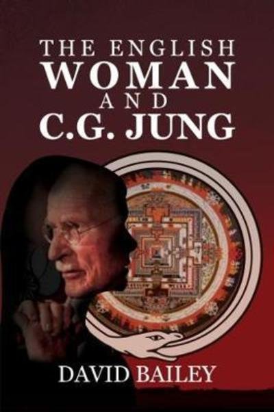 The English Woman and C. G. Jung - David Bailey - Kirjat - Austin Macauley Publishers - 9781786933096 - perjantai 29. syyskuuta 2017