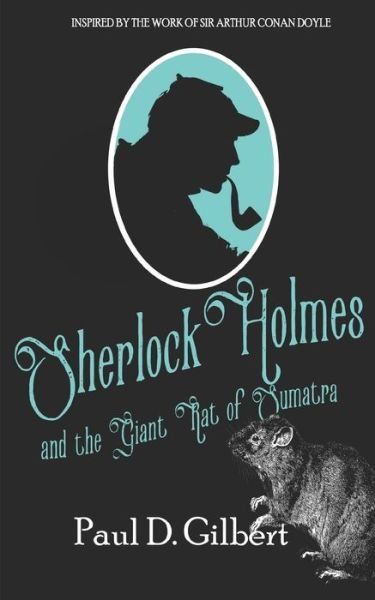 Cover for Paul D. Gilbert · Sherlock Holmes and the Giant Rat of Sumatra (Paperback Book) (2019)