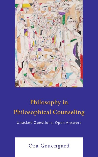 Cover for Ora Gruengard · Philosophy in Philosophical Counseling: Unasked Questions, Open Answers - Philosophical Practice (Gebundenes Buch) (2023)