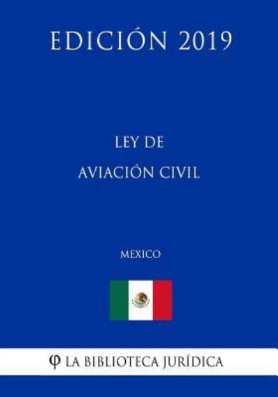 Cover for La Biblioteca Juridica · Ley de Aviacion Civil (Mexico) (Edicion 2019) (Paperback Bog) (2019)