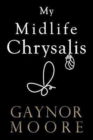 Cover for Gaynor Moore · My Midlife Chrysalis (Pocketbok) (2022)