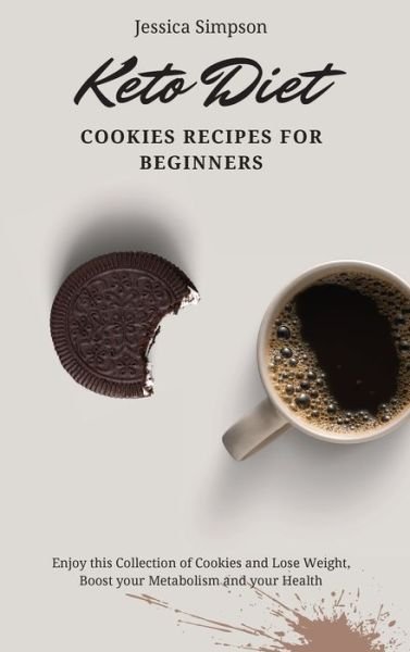 Keto Diet Cookies Recipes for Beginners: Enjoy this Collection of Cookies and Lose Weight, Boost your Metabolism and your Health - Jessica Simpson - Livros - Jessica Simpson - 9781802693096 - 2 de maio de 2021