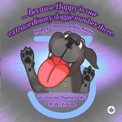 B. W. Krause · ...Because Happy is our Extraordinary, Doggie Number Three (Paperback Bog) (2024)