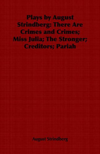 Plays by August Strindberg: There Are Crimes and Crimes; Miss Julia; the Stronger; Creditors; Pariah - August Strindberg - Książki - Obscure Press - 9781846646096 - 24 maja 2006