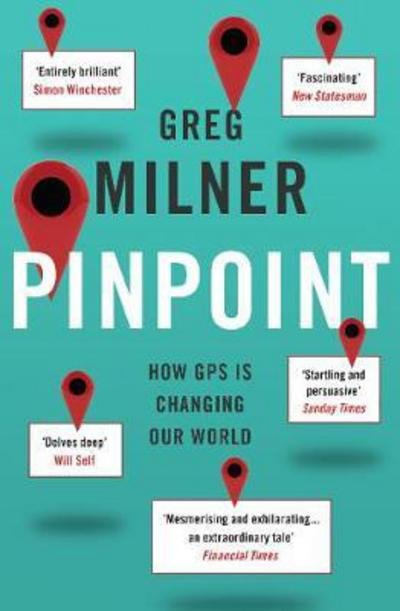 Pinpoint: How GPS is Changing Our World - Greg Milner - Boeken - Granta Books - 9781847087096 - 1 juni 2017