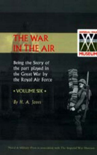 Cover for H. A. Jones · War in the Air.being the Story of the Part Played in the Great War by the Royal Air Force. Volume Six. (Hardcover Book) (2006)