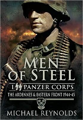 Men of Steel: the Ardennes & Eastern Front 1944-45 - Michael Reynolds - Kirjat - Pen & Sword Books Ltd - 9781848840096 - tiistai 20. lokakuuta 2009