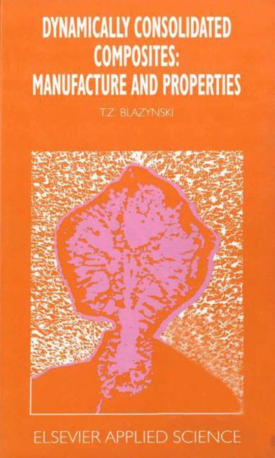 Cover for Tadeusz Z. Blazynski · Dynamically Consolidated Composites: Manufacture and Properties (Hardcover Book) (1992)