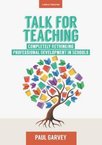 Cover for Paul Garvey · Talk for Teaching: Rethinking Professional Development in Schools (Paperback Book) (2017)