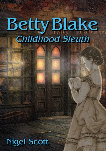 Nigel Scott · Betty Blake Childhood Sleuth (Pocketbok) (2018)