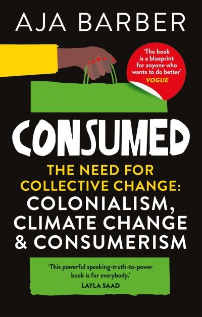 Cover for Aja Barber · Consumed: The need for collective change; colonialism, climate change &amp; consumerism (Taschenbuch) (2022)