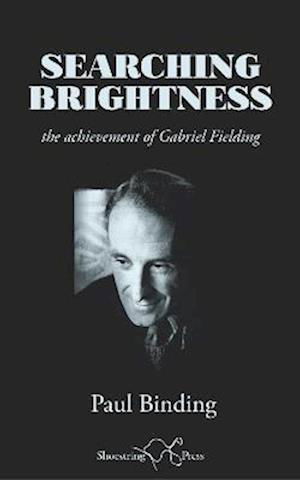 Cover for Paul Binding · Searching Brightness: the achievement of Gabriel Fielding (Paperback Book) (2023)