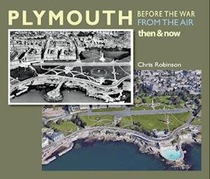 Plymouth Before The War From The Air : Then & Now - Chris Robinson - Livros - Pen & Ink Publishing - 9781916019096 - 29 de novembro de 2022