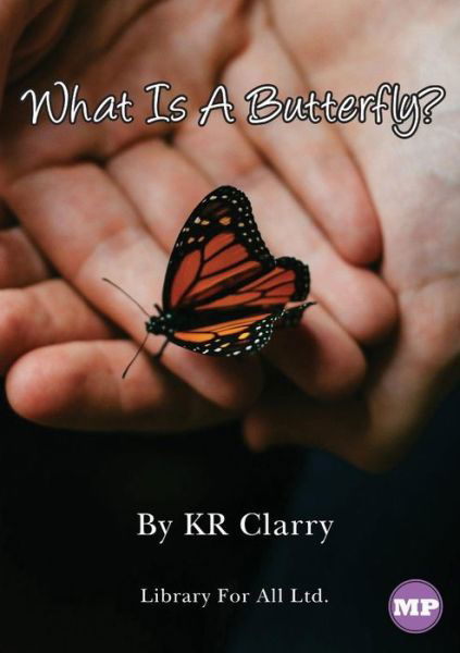 What Is A Butterfly? - Kr Clarry - Bøker - Library for All - 9781925932096 - 17. juli 2019