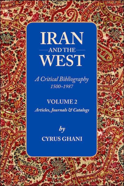 Cover for Cyrus Ghani · Iran &amp; the West -- A Critical Bibliography 1500-1987: Volume 2 - Articles, Journals &amp; Catalogs (Taschenbuch) (2006)