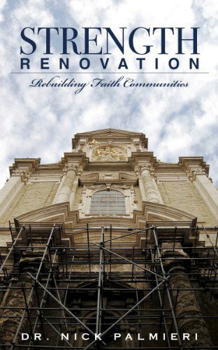 Strength Renovation: Rebuilding Faith Communities - Nick Palmieri - Książki - Liberty University Press - 9781935986096 - 29 kwietnia 2011