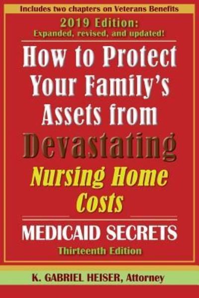 Cover for K Gabriel Heiser · How to Protect Your Family's Assets from Devastating Nursing Home Costs (Pocketbok) (2019)