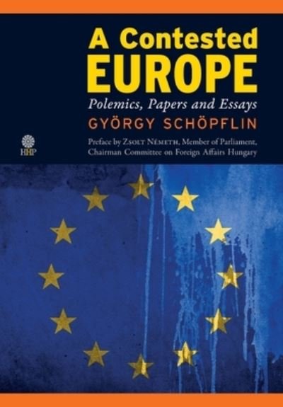 Cover for Gyoergy Schoepflin · A Contested Europe: Polemics, Papers and Essays (Hardcover Book) (2020)