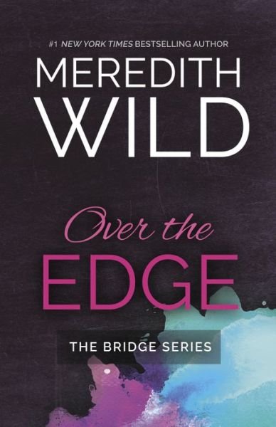 Over the Edge - The Bridge Series - Meredith Wild - Books - Waterhouse Press - 9781943893096 - November 22, 2016